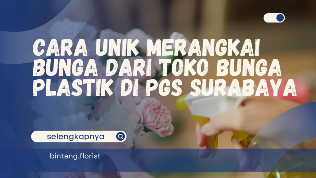 Toko Bunga Plastik Di PGS Surabaya