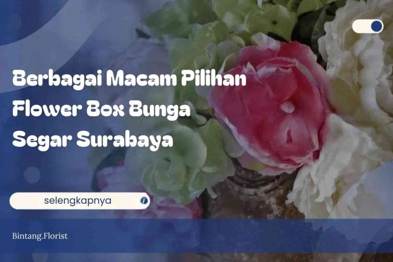 Berbagai Macam Pilihan Flower Box Bunga Segar Surabaya