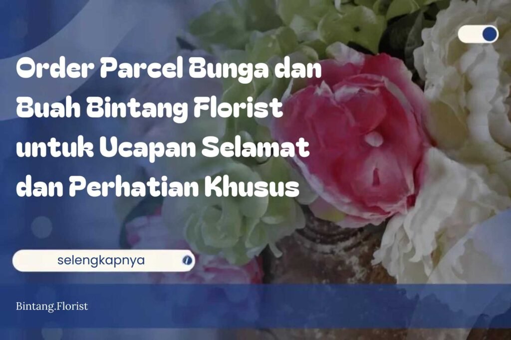 Order Parcel Bunga dan Buah Bintang Florist untuk Ucapan Selamat dan Perhatian Khusus