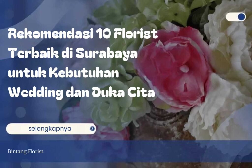 Rekomendasi 10 Florist Terbaik di Surabaya untuk Kebutuhan Wedding dan Duka Cita