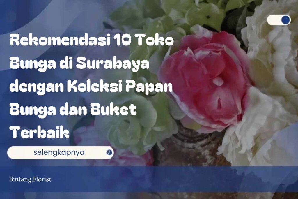 Rekomendasi 10 Toko Bunga di Surabaya dengan Koleksi Papan Bunga dan Buket Terbaik